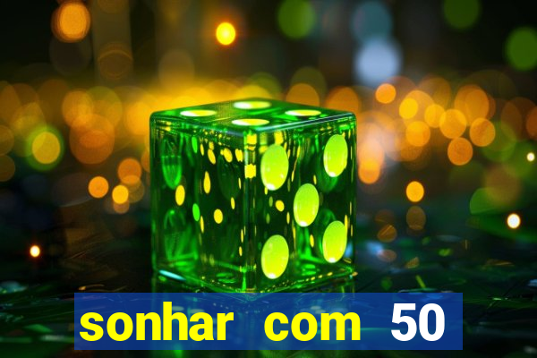 sonhar com 50 reais jogo do bicho